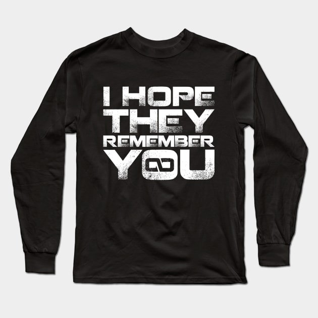 I hope they remember you Long Sleeve T-Shirt by demonigote